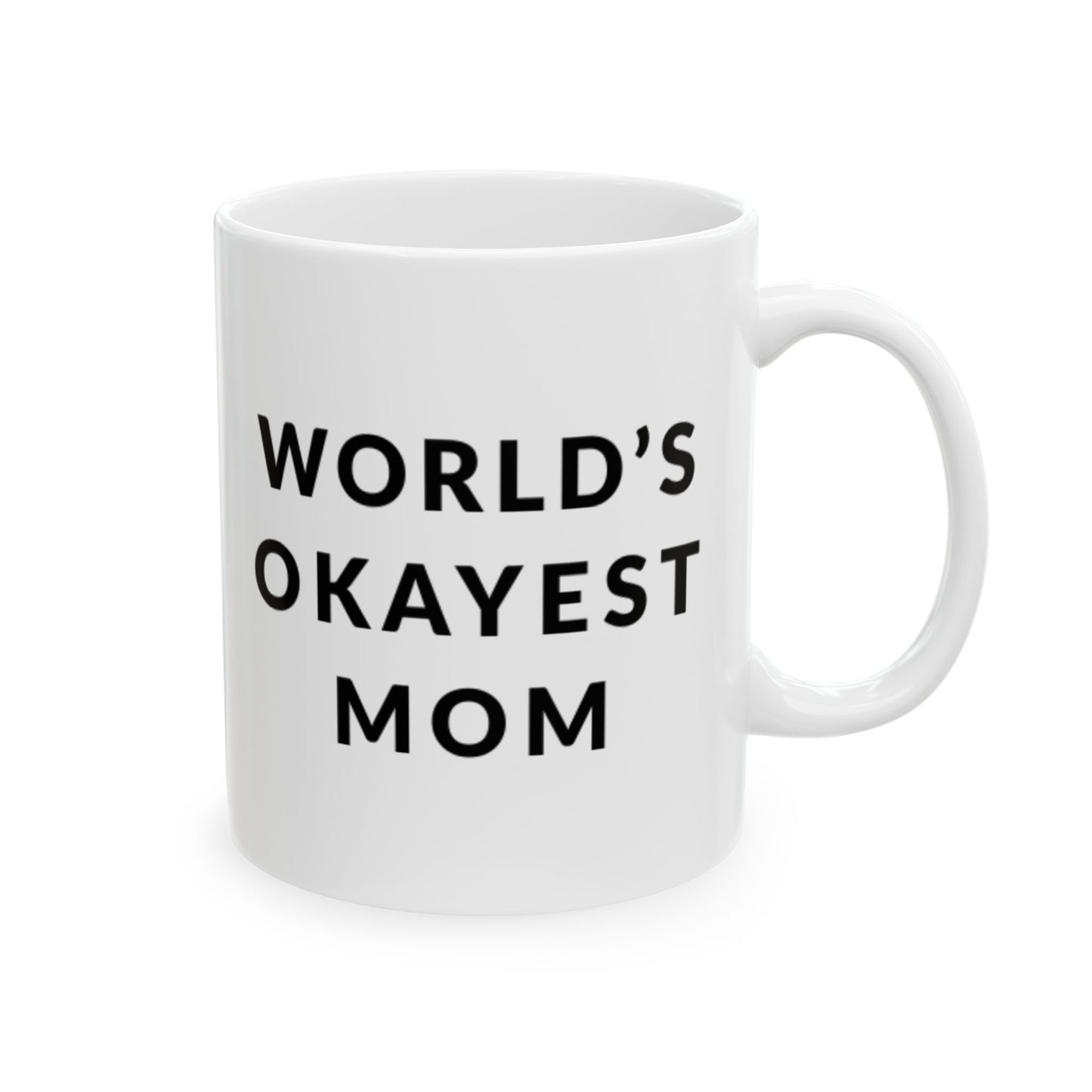 Worlds Okayest Mom, Funny Ceramic Mug - Perfect Gift for Moms or Self, Coffee Mug, Tea Cup, Ideal for Birthdays or Just Because