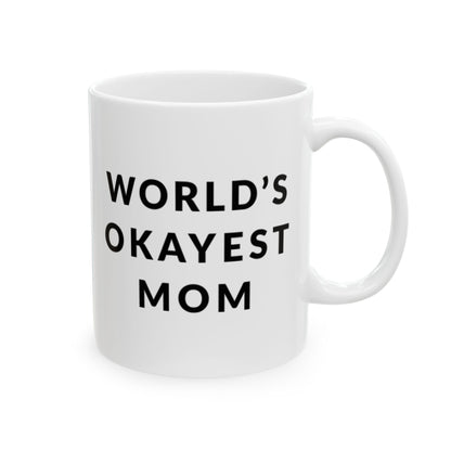 Worlds Okayest Mom, Funny Ceramic Mug - Perfect Gift for Moms or Self, Coffee Mug, Tea Cup, Ideal for Birthdays or Just Because